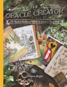 The Oracle Creator: The Modern Guide to Creating an Oracle or Tarot Deck,göregnatarotkort,orakelkort,moderjord